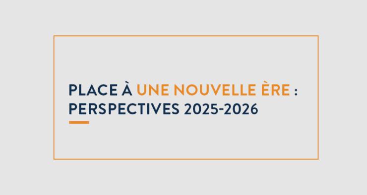 Place à une nouvelle ère : perspectives 2025-2026