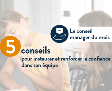 5 conseils pour instaurer et renforcer la confiance dans son équipe.