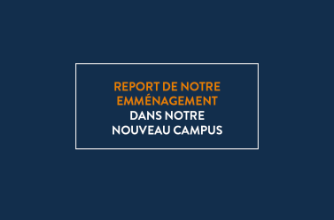 Report de notre emménagement dans notre nouveau campus