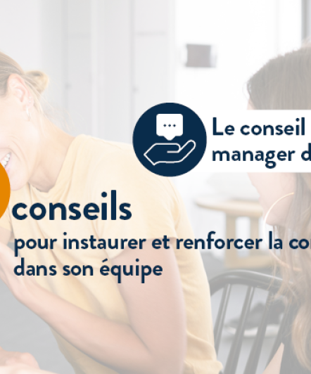 5 conseils pour instaurer et renforcer la confiance dans son équipe.