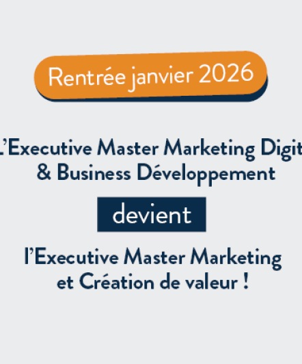 L'Executive Master Marketing Digital & Business Développement devient l'Executive Master Marketing et Création de valeur ! 