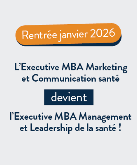 L'Executive MBA Marketing et communication santé devient l'Executive MBA Management et Leadership de la santé pour la rentrée d'octobre 2025 !