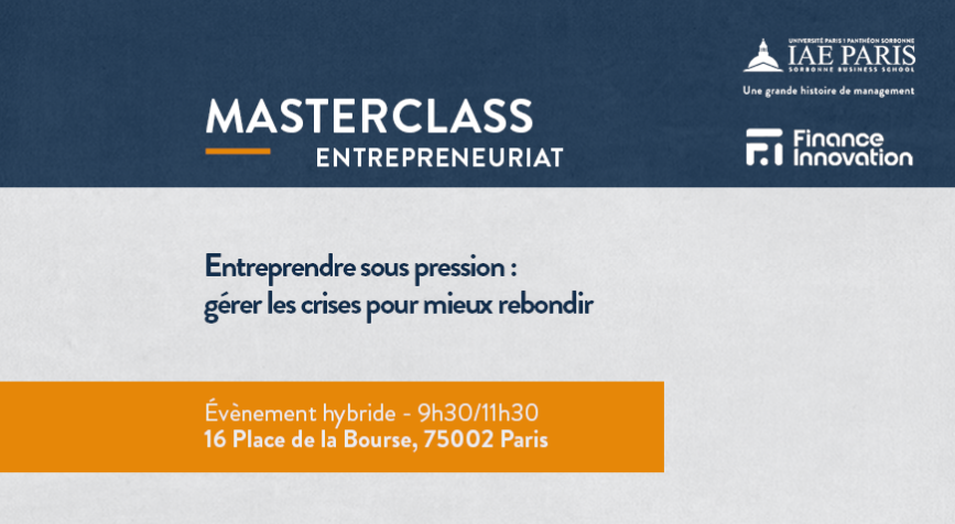 Masterclass sur une bande bleu en haut avec les logos de l'IAE et Finance Innovation - Entreprendre sous pression - Gérer les crises pour mieux rebondir est noté sur un fond gris et une bande orange indique l'heure et le lieu