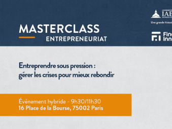 Masterclass sur une bande bleu en haut avec les logos de l'IAE et Finance Innovation - Entreprendre sous pression - Gérer les crises pour mieux rebondir est noté sur un fond gris et une bande orange indique l'heure et le lieu