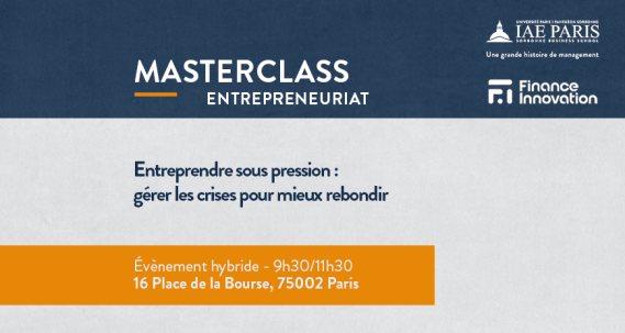 Masterclass sur une bande bleu en haut avec les logos de l'IAE et Finance Innovation - Entreprendre sous pression - Gérer les crises pour mieux rebondir est noté sur un fond gris et une bande orange indique l'heure et le lieu